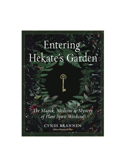 Entering Hekate's Garden: The Magick, Medicine, & Mystery of Plant Spirit Witchcraft