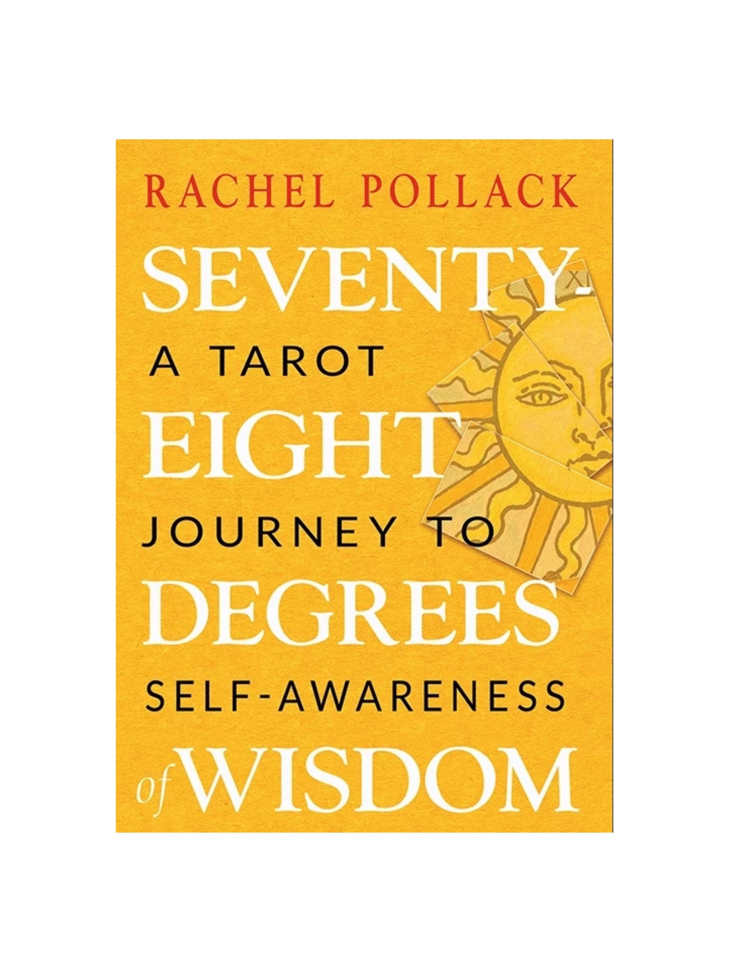 Seventy-Eight Degrees of Wisdom: A Tarot Journey to Self-Awareness (A New Edition of the Tarot Classic)